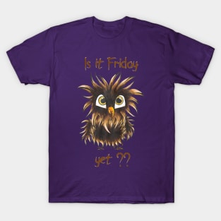 Is it Friday yet ??? T-Shirt